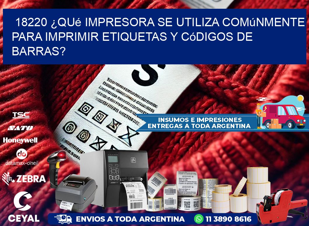 18220 ¿Qué impresora se utiliza comúnmente para imprimir etiquetas y códigos de barras?