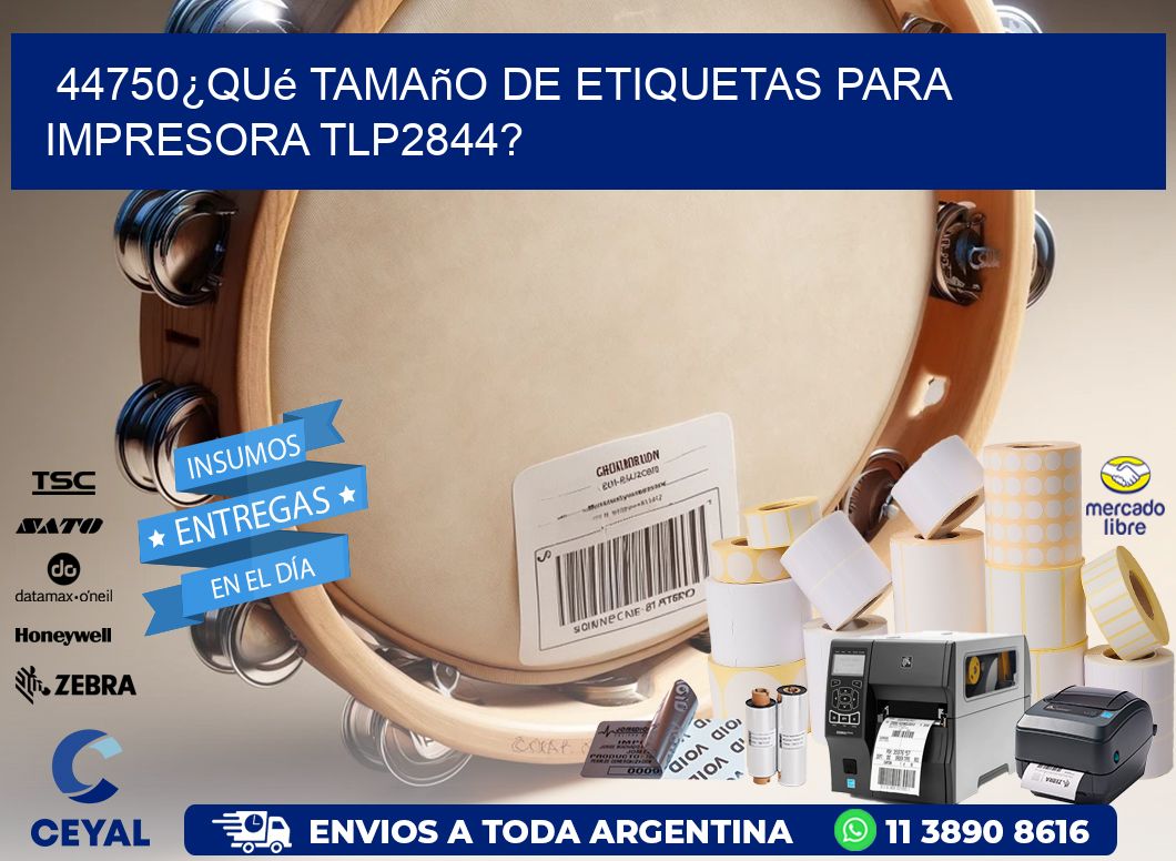 44750¿Qué tamaño de etiquetas para  impresora tlp2844?