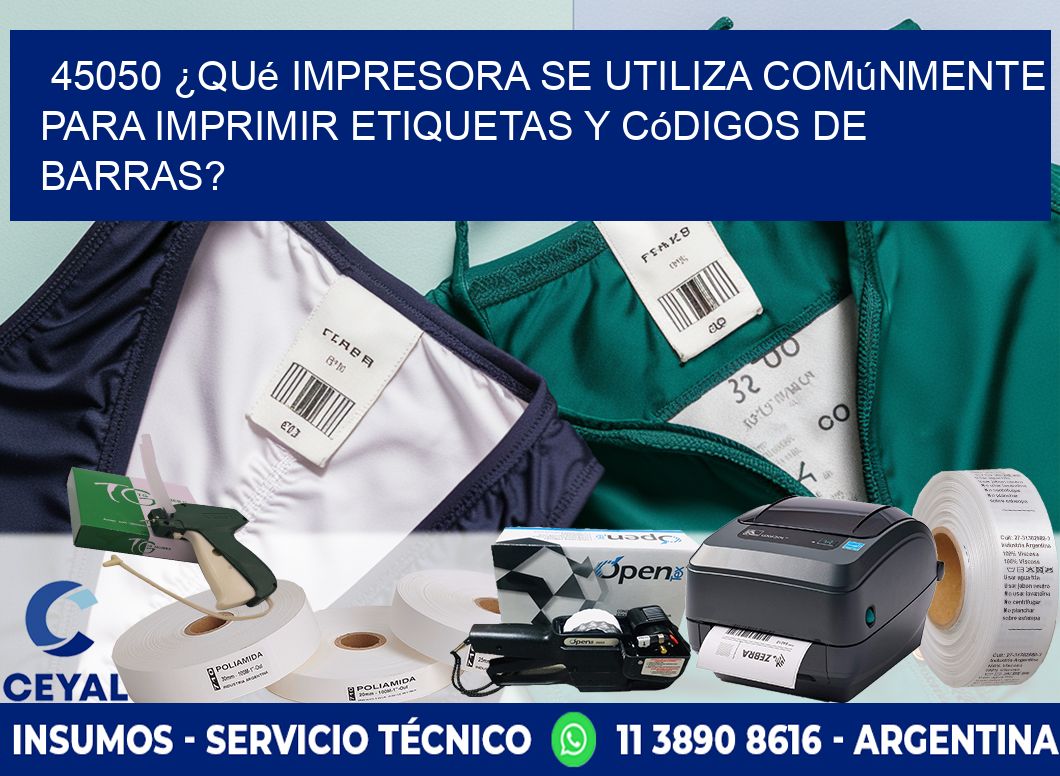 45050 ¿Qué impresora se utiliza comúnmente para imprimir etiquetas y códigos de barras?