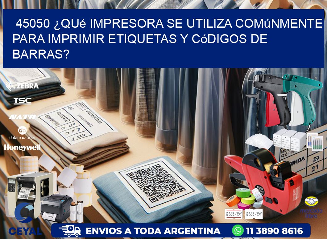 45050 ¿Qué impresora se utiliza comúnmente para imprimir etiquetas y códigos de barras?