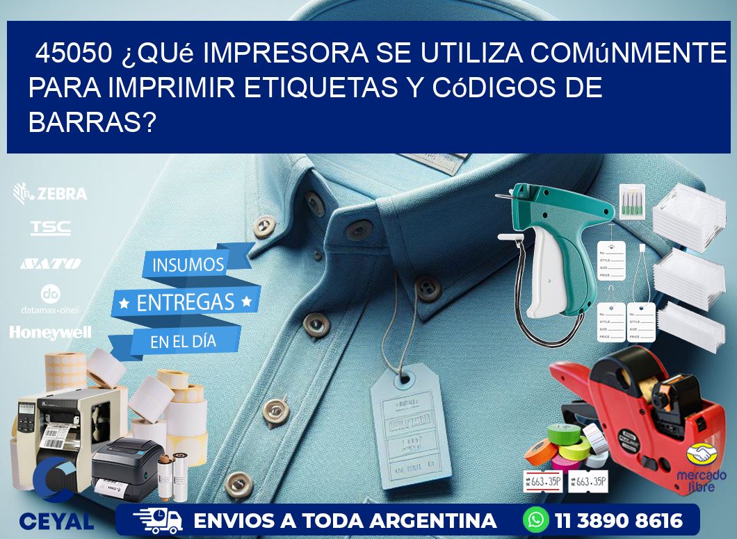 45050 ¿Qué impresora se utiliza comúnmente para imprimir etiquetas y códigos de barras?