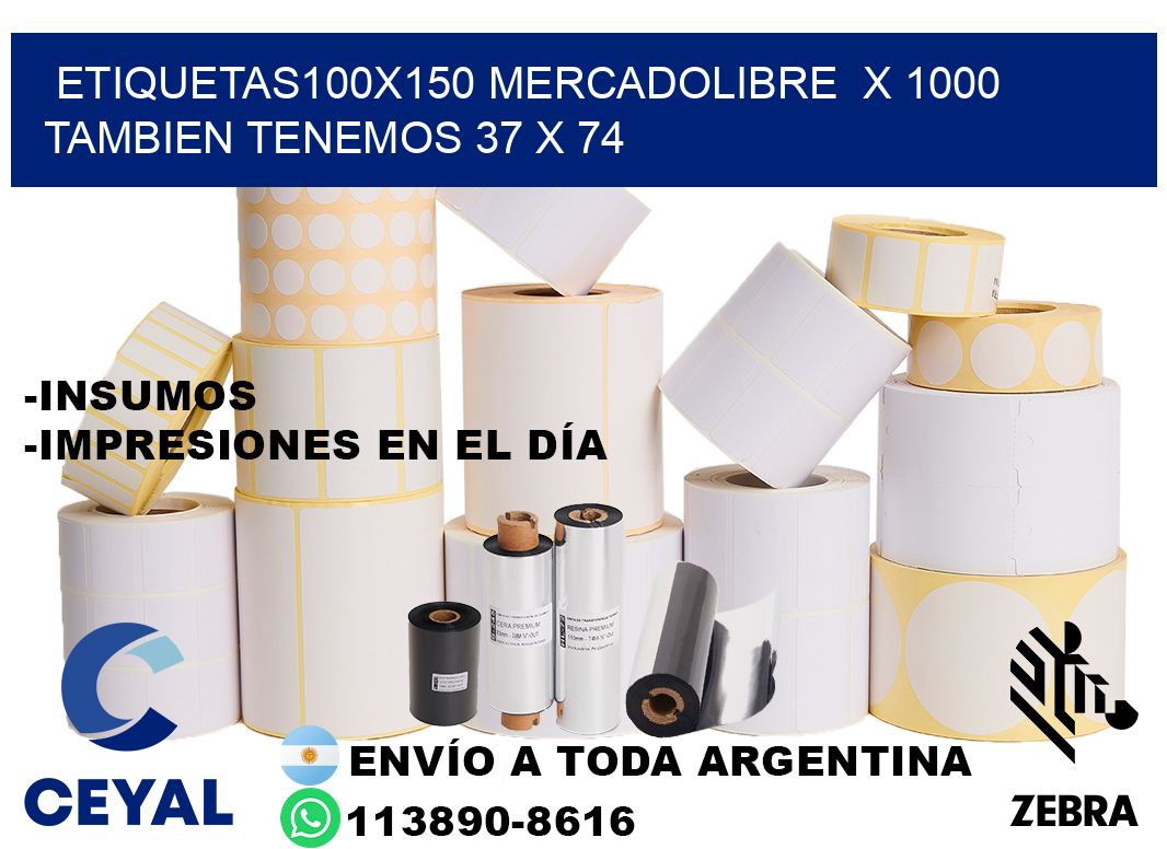 etiquetas100x150 mercadolibre  x 1000 tambien tenemos 37 x 74
