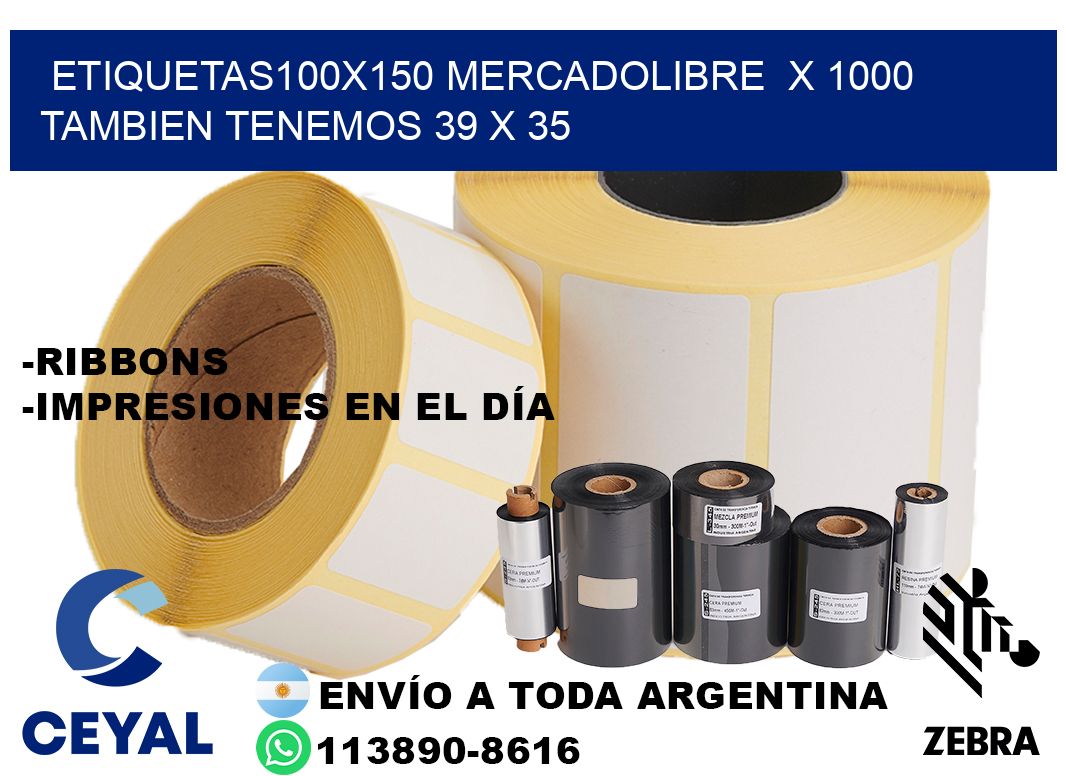 etiquetas100x150 mercadolibre  x 1000 tambien tenemos 39 x 35