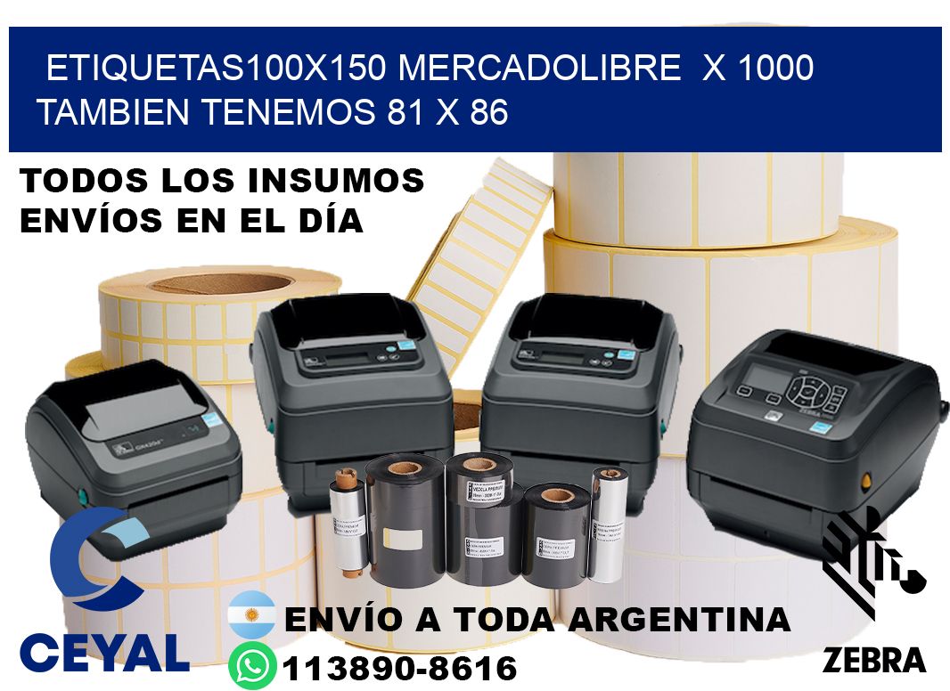 etiquetas100x150 mercadolibre  x 1000 tambien tenemos 81 x 86