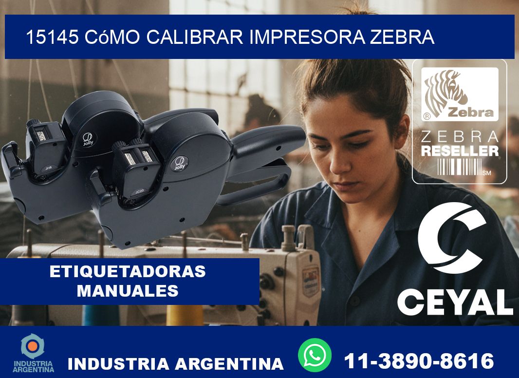 15145 cómo calibrar impresora zebra