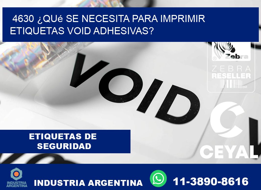4630 ¿Qué se necesita para imprimir etiquetas void adhesivas?