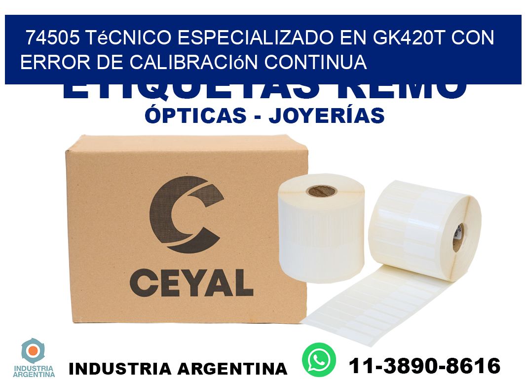 74505 técnico especializado en gk420t con error de calibración continua