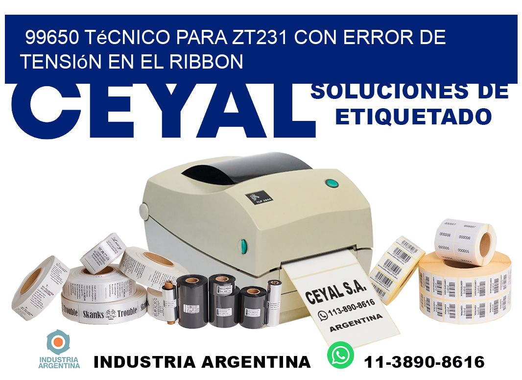 99650 técnico para zt231 con error de tensión en el ribbon