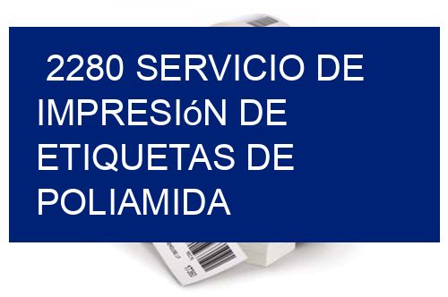 2280 Servicio de impresión de etiquetas de poliamida