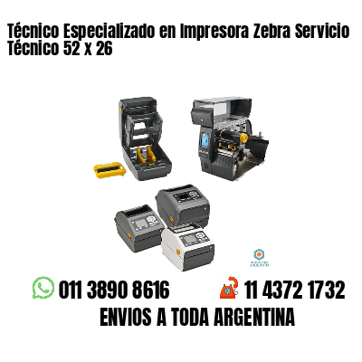 Técnico Especializado en Impresora Zebra Servicio Técnico 52 x 26