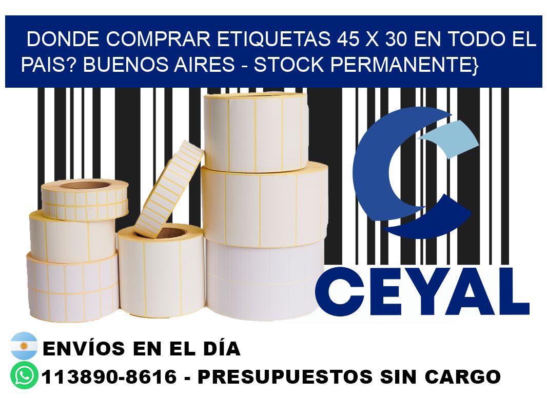 Donde Comprar etiquetas 45 x 30 en TODO EL PAIS? Buenos Aires - Stock permanente}