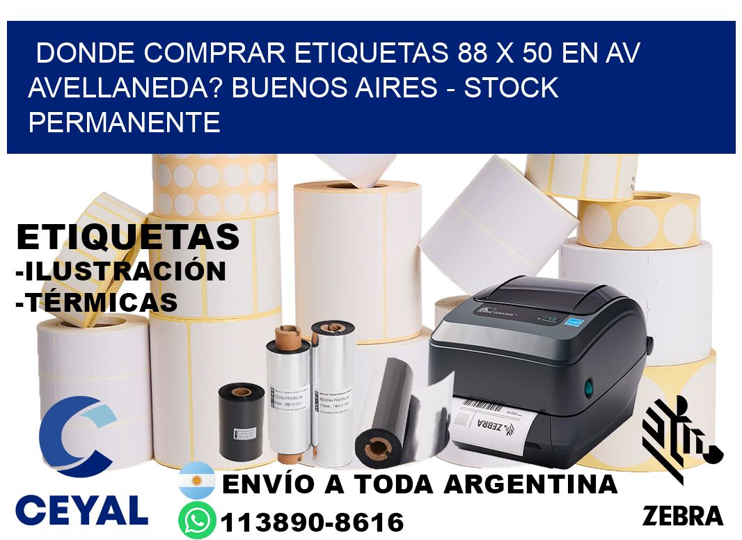 Donde Comprar etiquetas 88 x 50 en AV AVELLANEDA? Buenos Aires - Stock permanente