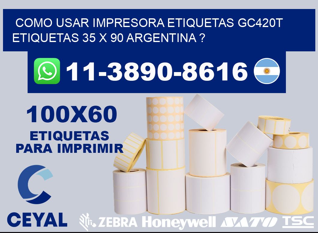 como usar impresora etiquetas gc420t etiquetas 35 x 90 argentina ?