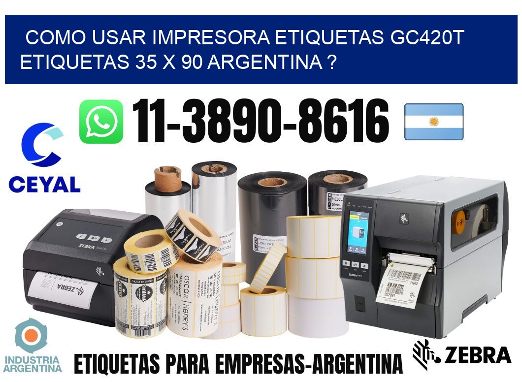 como usar impresora etiquetas gc420t etiquetas 35 x 90 argentina ?