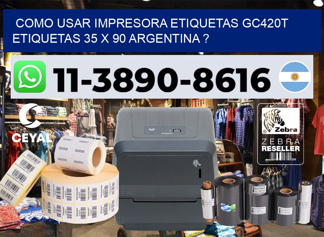 como usar impresora etiquetas gc420t etiquetas 35 x 90 argentina ?
