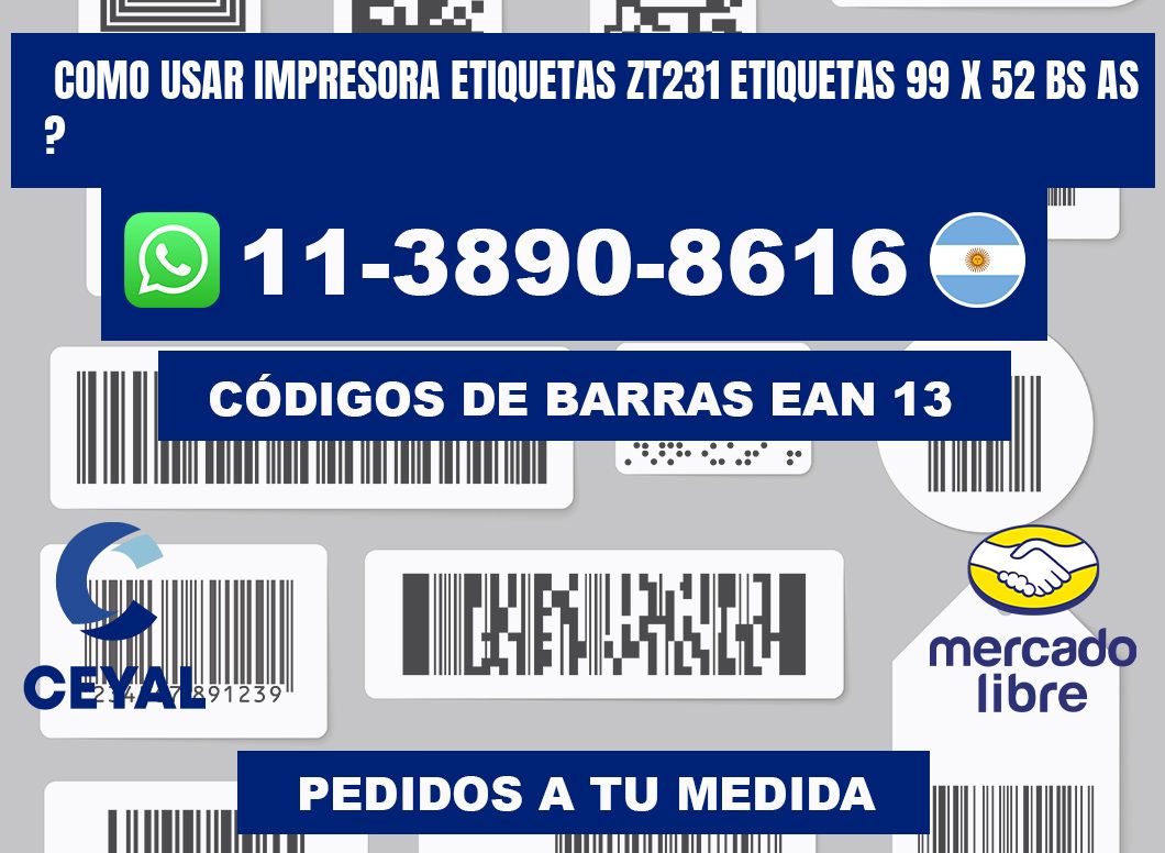 como usar impresora etiquetas zt231 etiquetas 99 x 52 BS AS ?