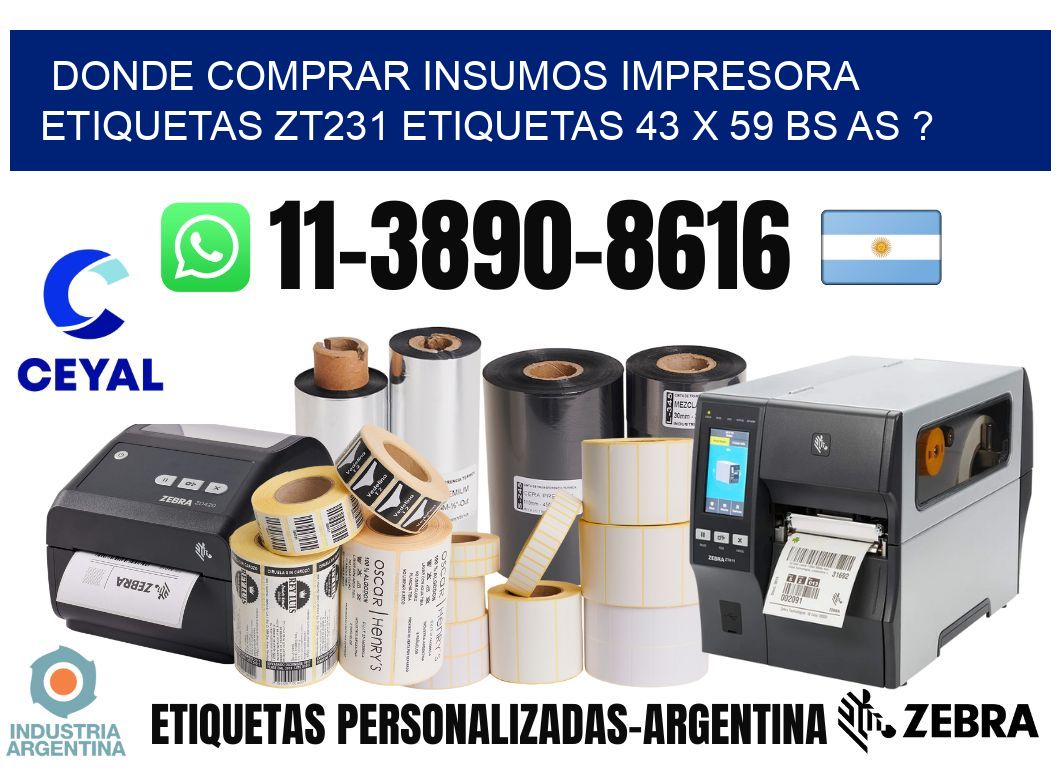 donde comprar insumos impresora etiquetas zt231 etiquetas 43 x 59 BS AS ?