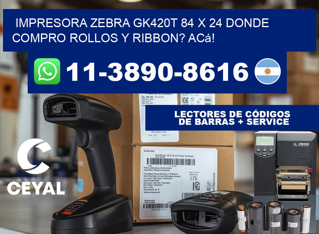 impresora zebra gk420t 84 x 24 Donde compro rollos y ribbon? Acá!