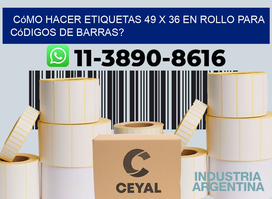 Cómo hacer etiquetas 49 x 36 en rollo para códigos de barras?