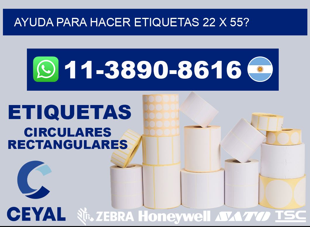 ayuda para hacer etiquetas 22 x 55?