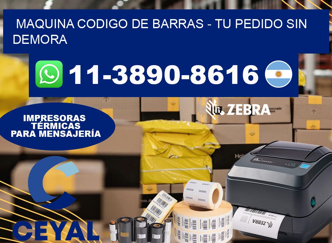 MAQUINA CODIGO DE BARRAS - Tu pedido sin demora